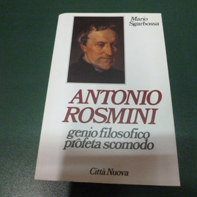 Antonio Rosmini - Genio filosofico, profeta scomodo