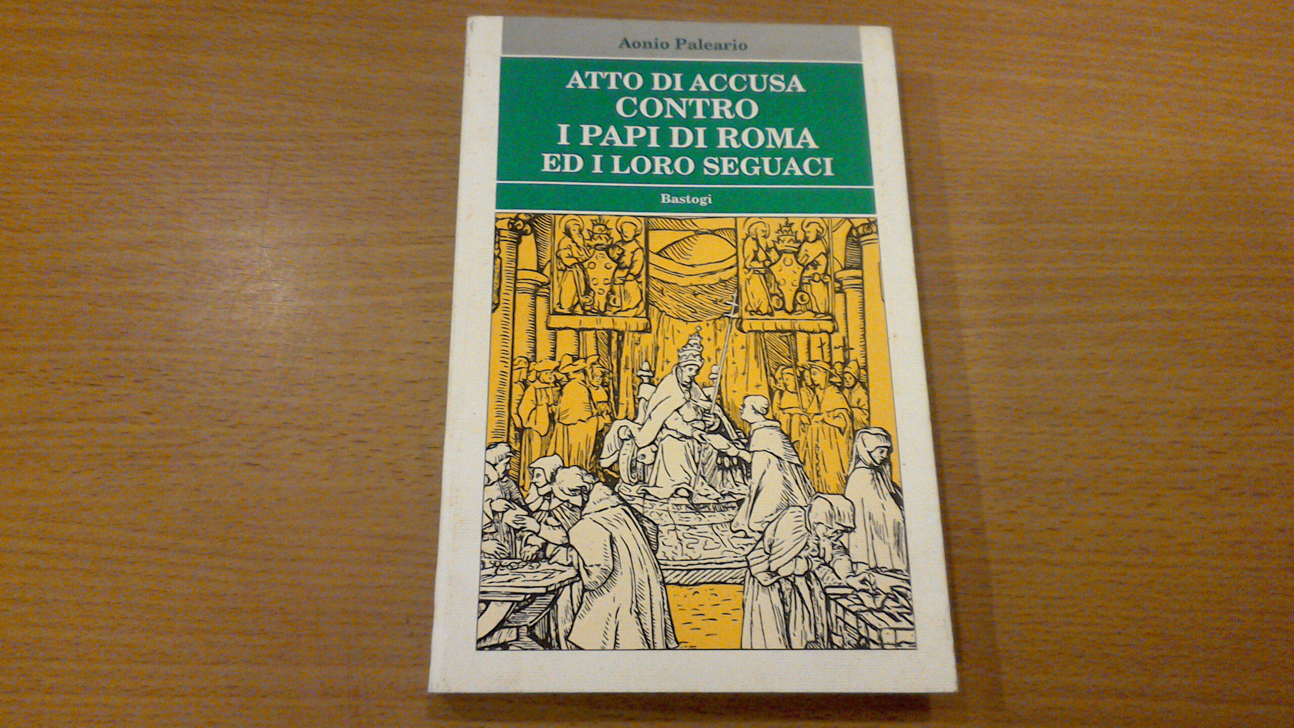 Atto di accusa contro i papi di Roma ed i …