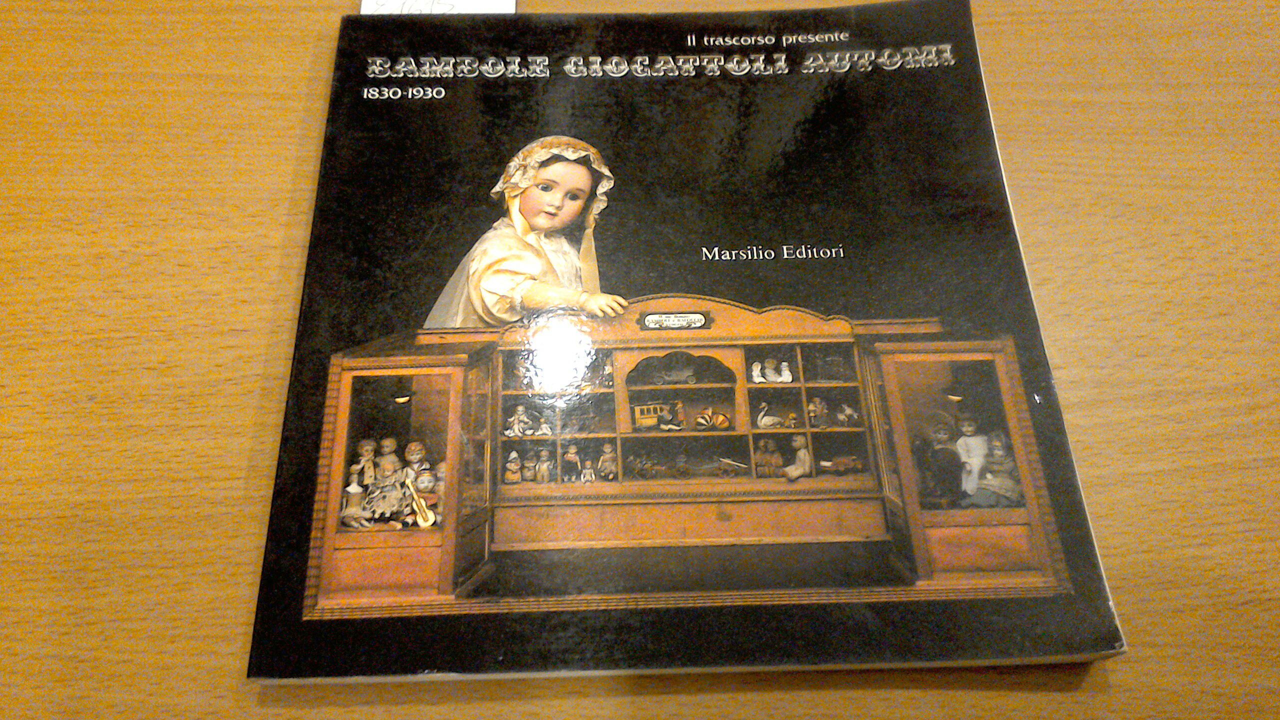 Bambole, giocattoli, automi - il trascorso presente - 1830-1930