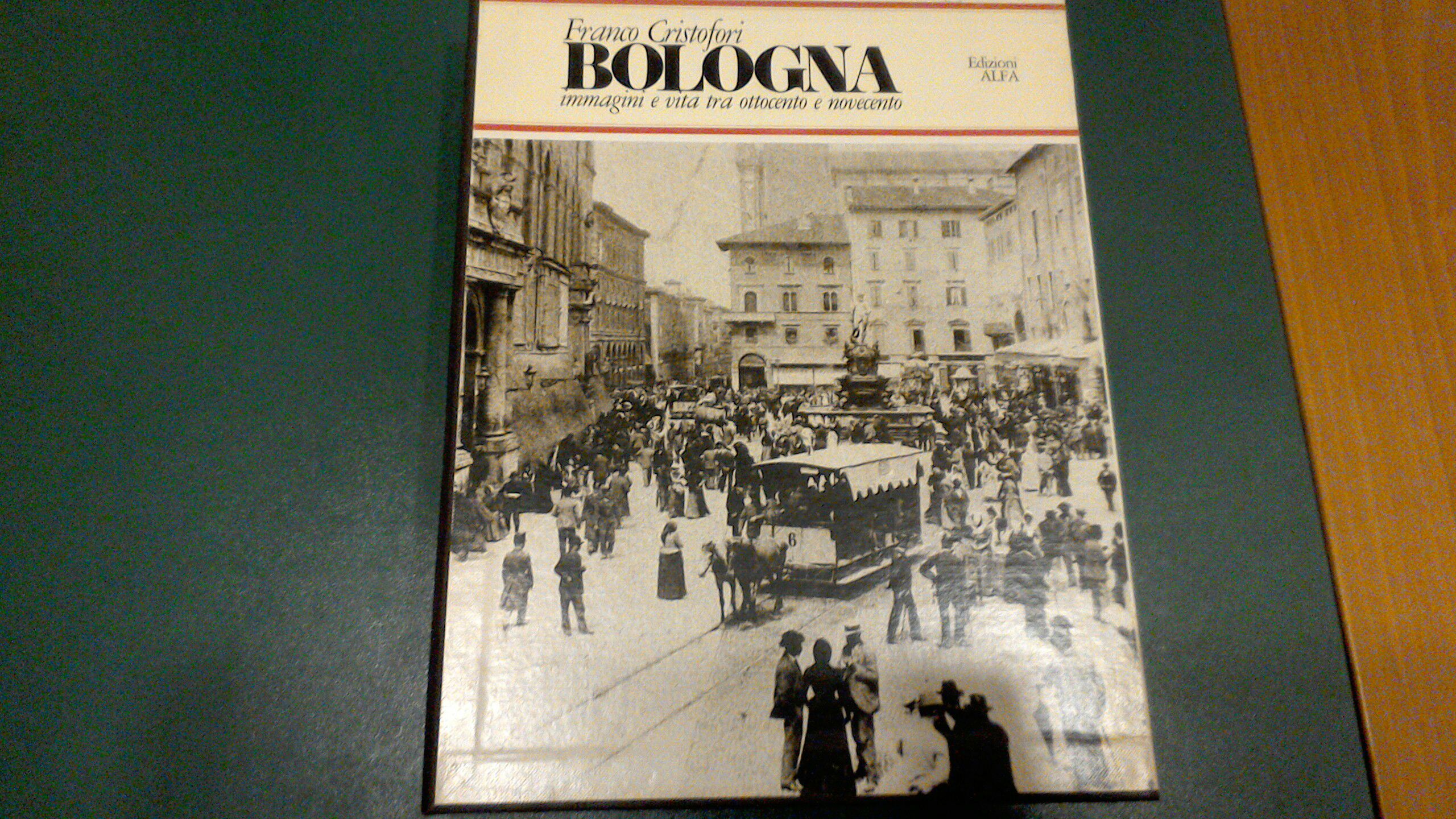 Bologna - immagini e vita tra Ottocento e Novecento