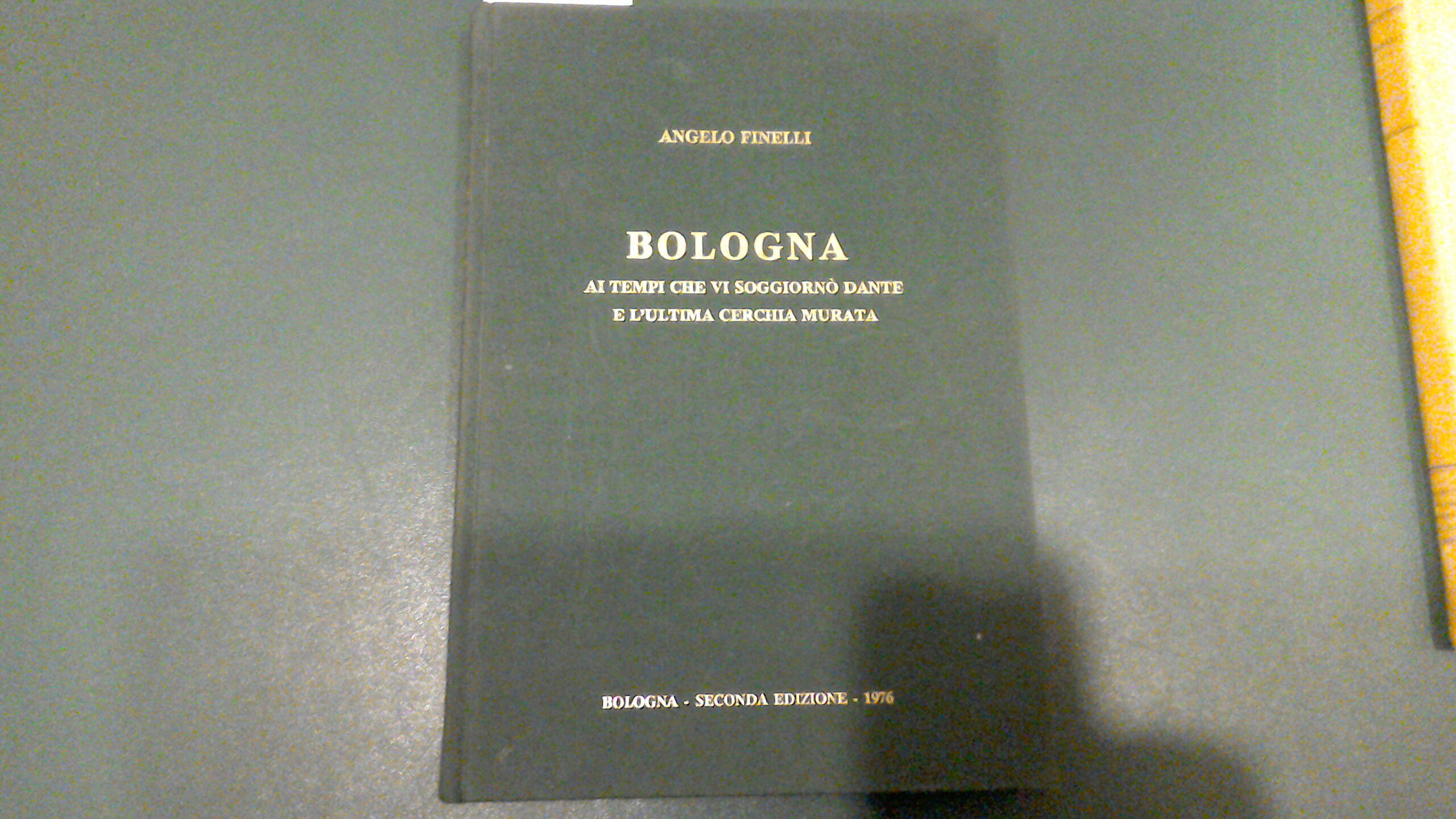 Bologna ai tempi che vi soggiornò Dante e L'ultima cerchia …