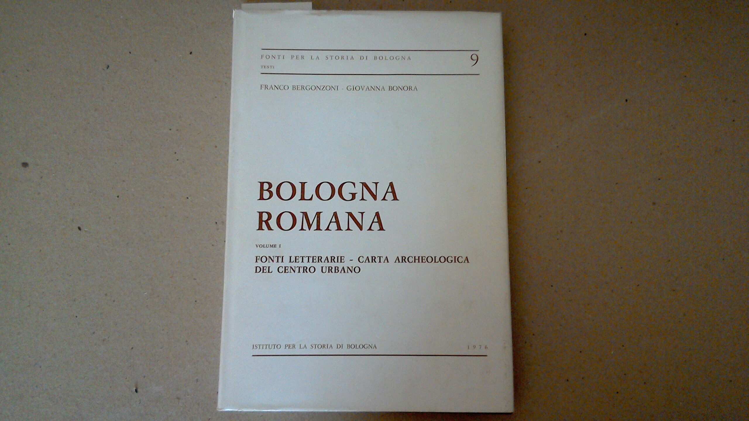 Bologna romana volume 1 - fonti letterarie, carta archeologica del …