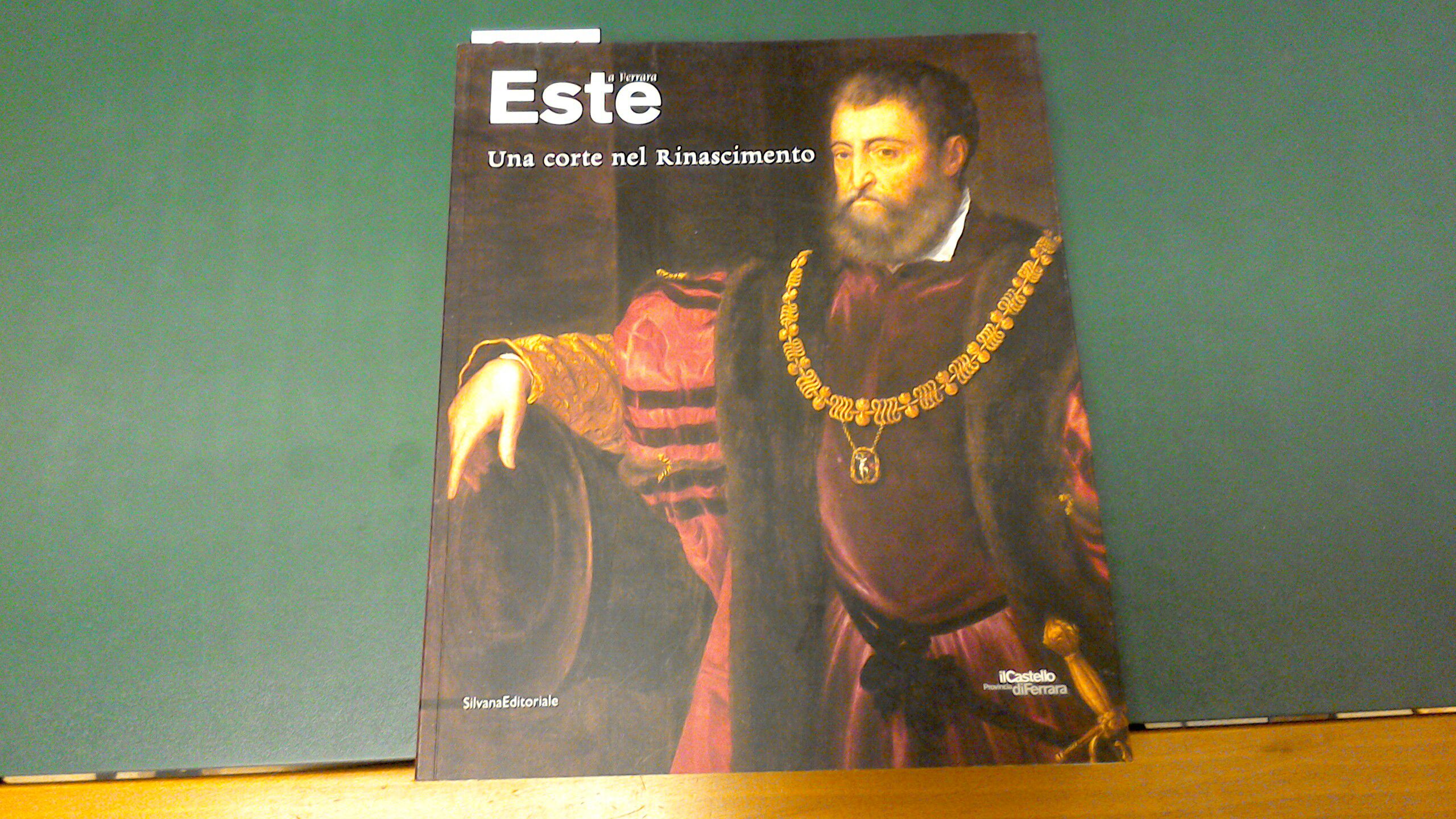 Gli Este a Ferrara - una corte nel Rinascimento