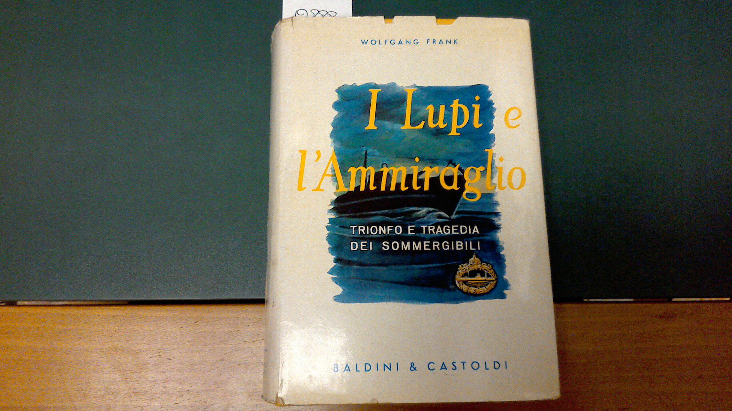 I lupi e l'Ammiraglio - trionfo e tragedia dei sommergibili