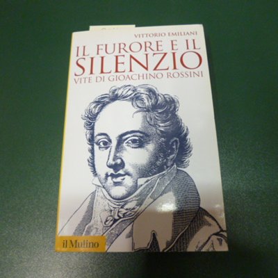 Il furore e il silenzio - vite di Gioachino Rossini