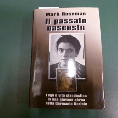Il passato nascosto - fuga e vita clandestina di una …