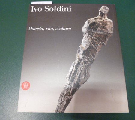 Ivo Soldini - materia, vita, scultura