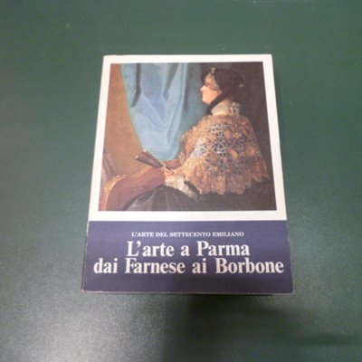 L'arte a Parma dai Farnese ai Borbone