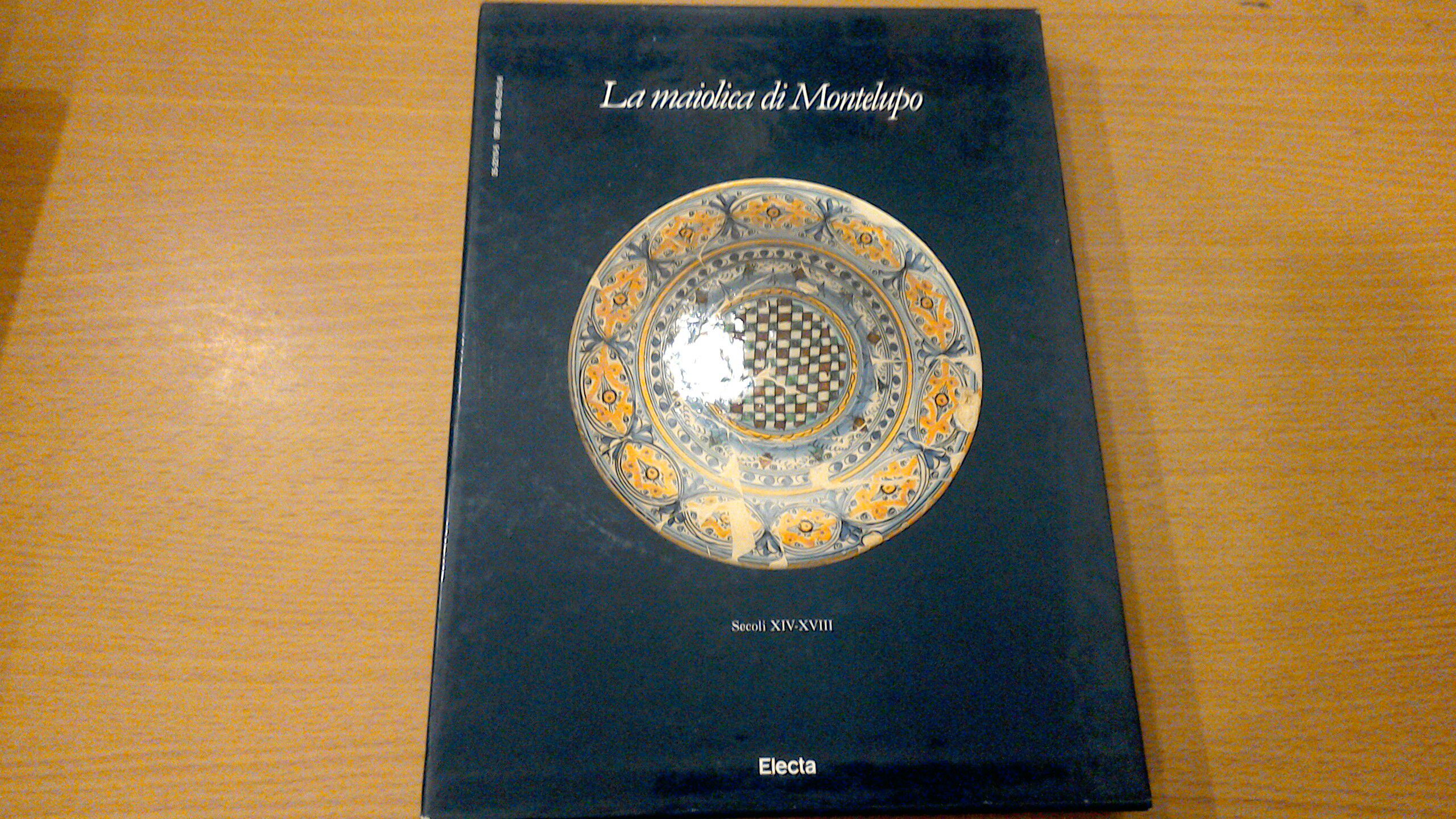 La maiolica di Montelupo - secoli XIV-XVIII