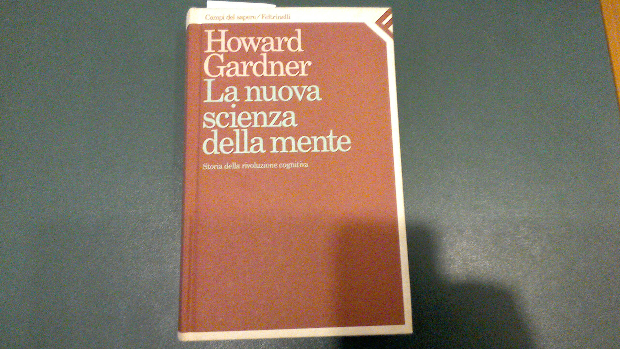 La nuova scienza della mente - storia della rivoluzione cognitiva
