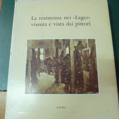 La Resistenza nei Lager vissuta e vista dai pittori