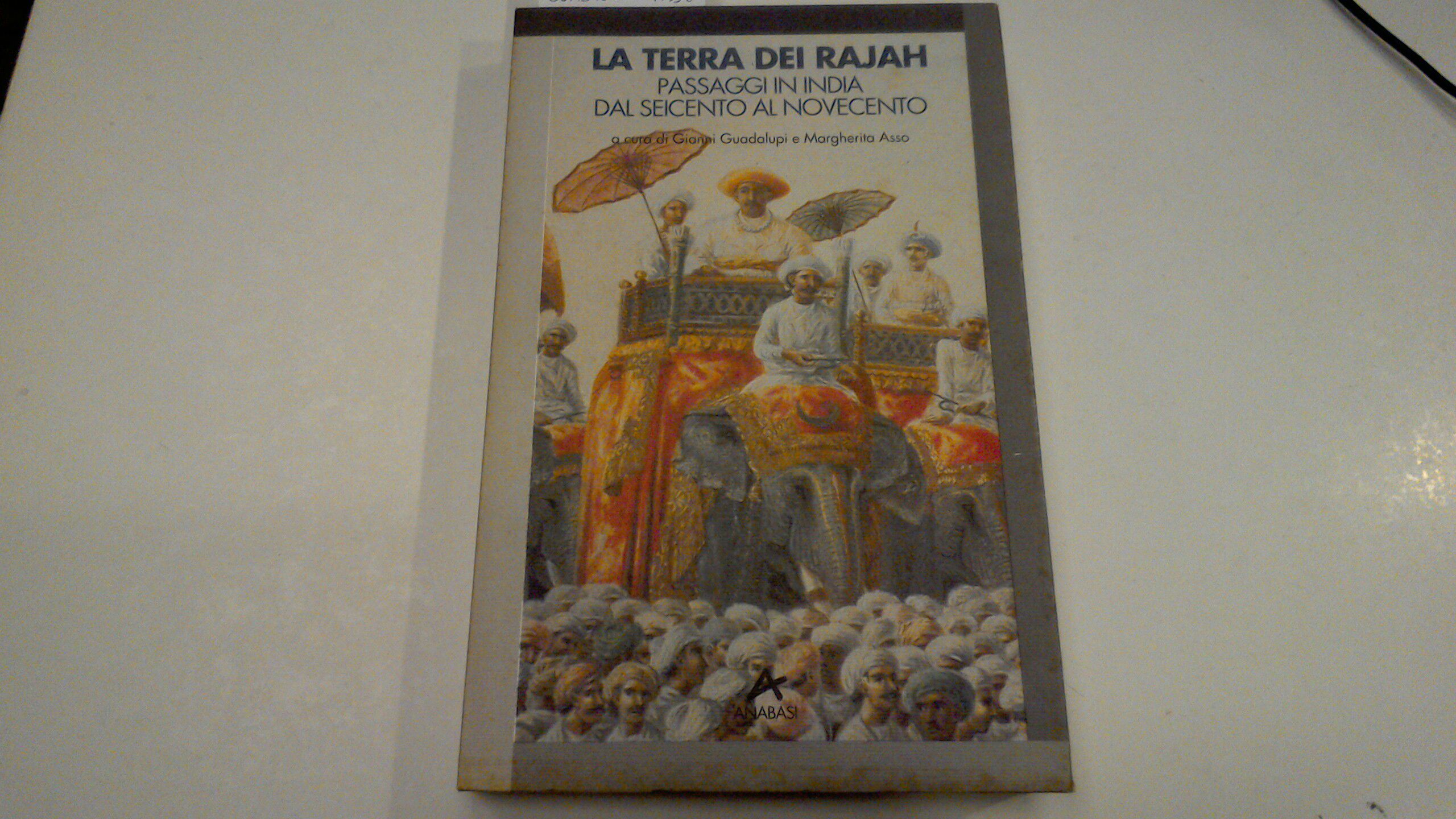 La terra dei Rajah - passaggi in India dal Seicento …