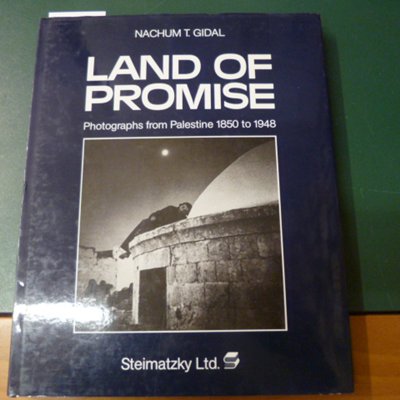 Land of promise - Photographs from Palestine 1850 to 1948
