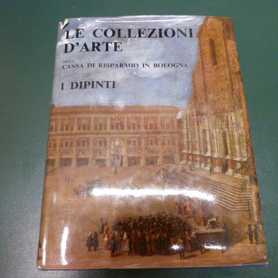 Le collezioni d'arte della Cassa di Risparmio in Bologna - …