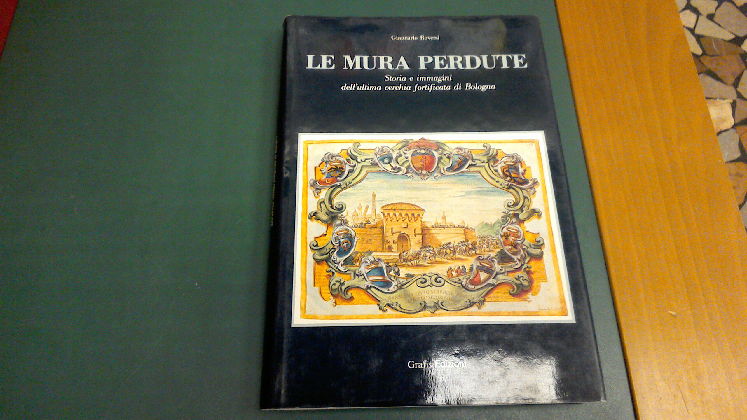 Le mura perdute - storia e immagini dell'ultima cerchia fortificata …