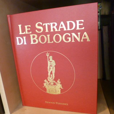 Le strade di Bologna ( 4 volumi )
