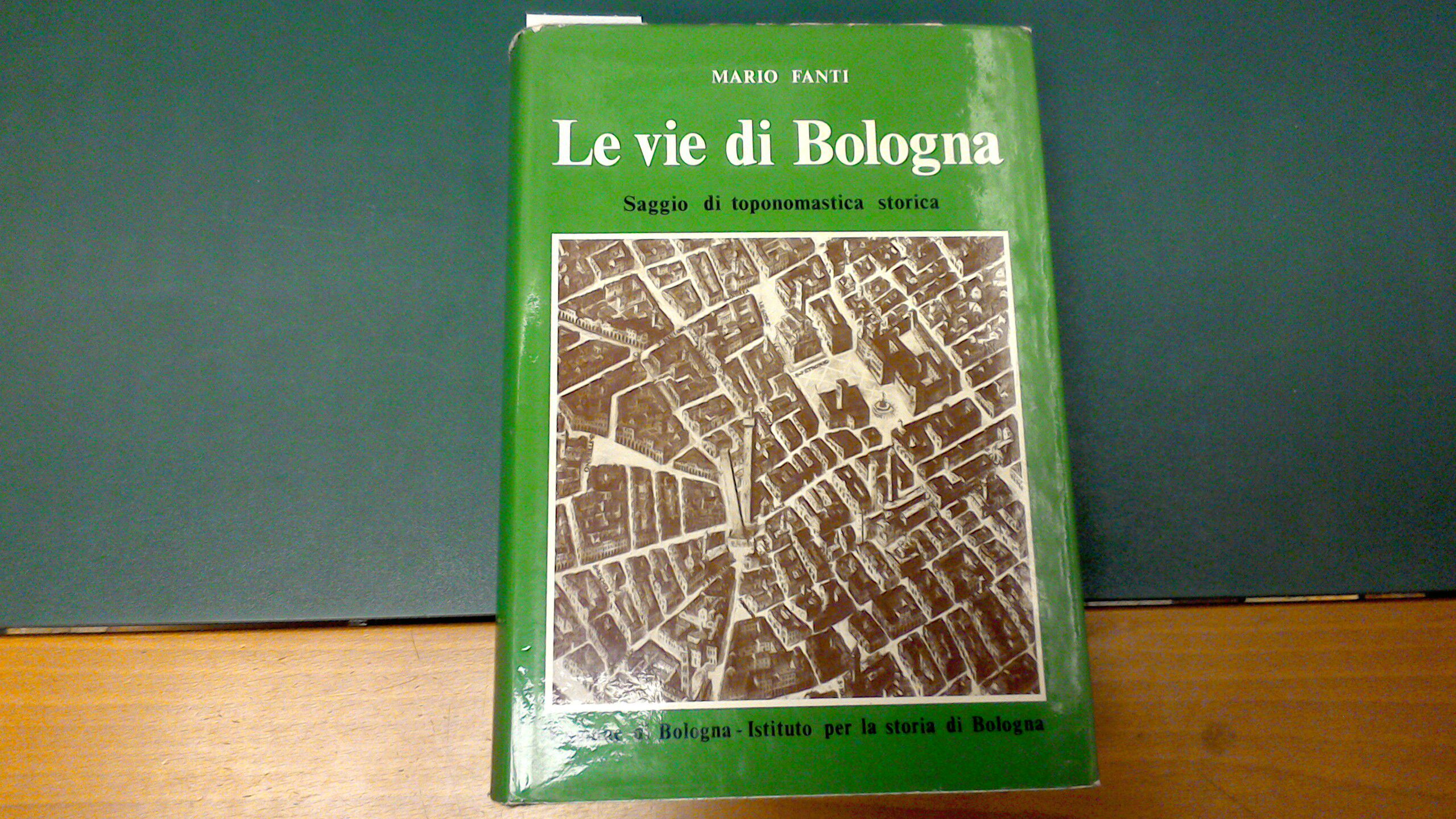Le vie di Bologna - saggio di toponomastica storica