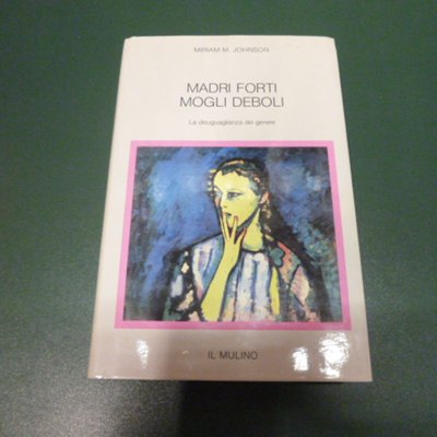Madri forti, mogli deboli - la disuguaglianza del genere