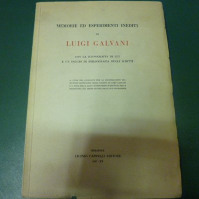 Memorie ed esperimenti inediti di Luigi Galvani con la iconografia …