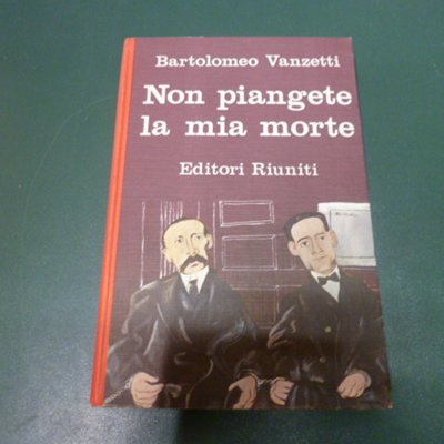 Non piangete la mia morte - lettere ai familiari