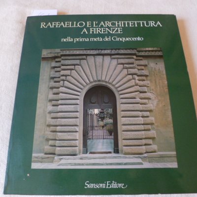 Raffaello e l'architettura a Firenze nella prima metà del Cinquecento
