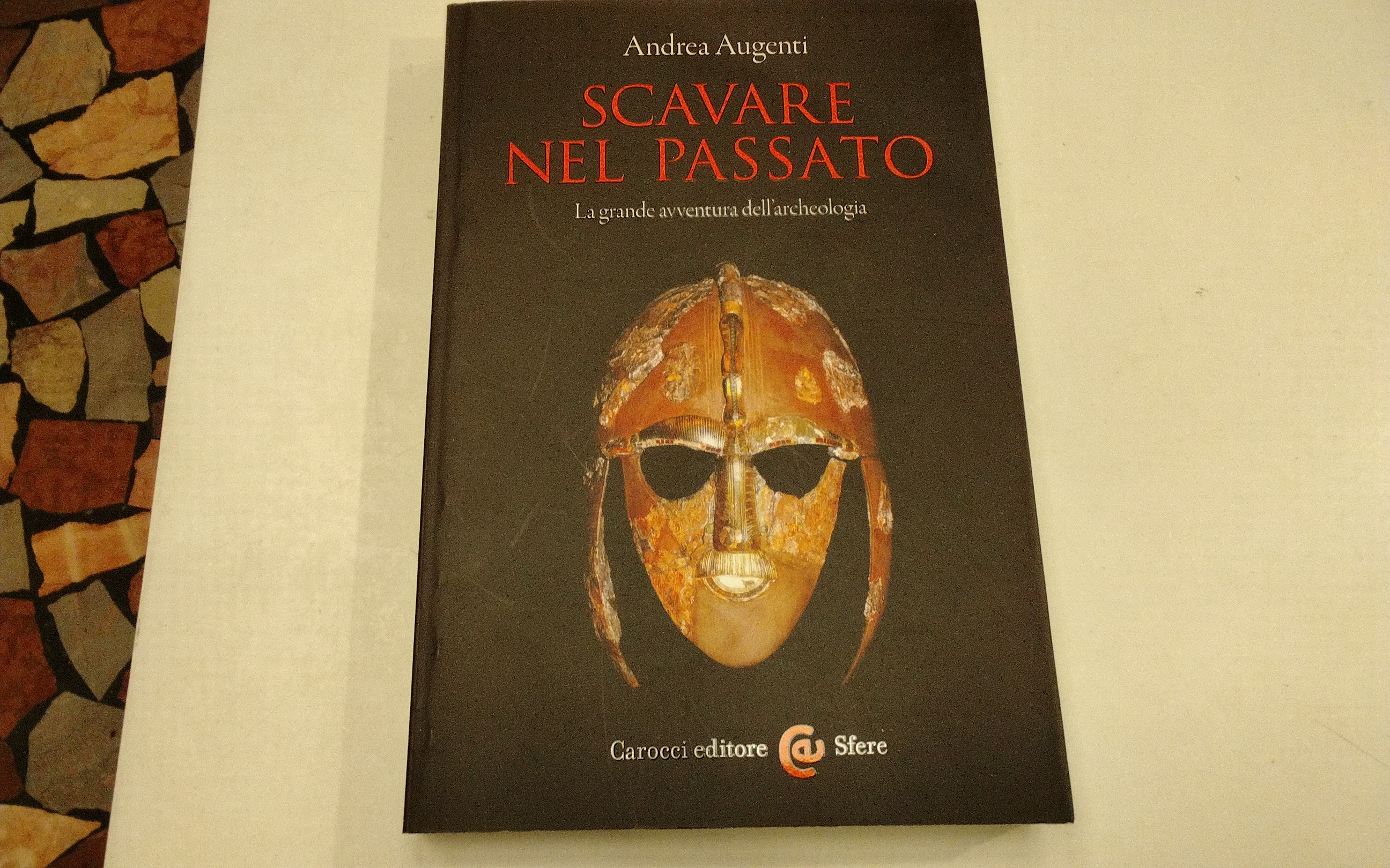 Scavare nel passato - la grande avventura dell'archeologia