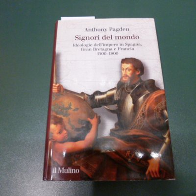 Signori del mondo - ideologia dell'impero in Spagna, Gran Bretagna …