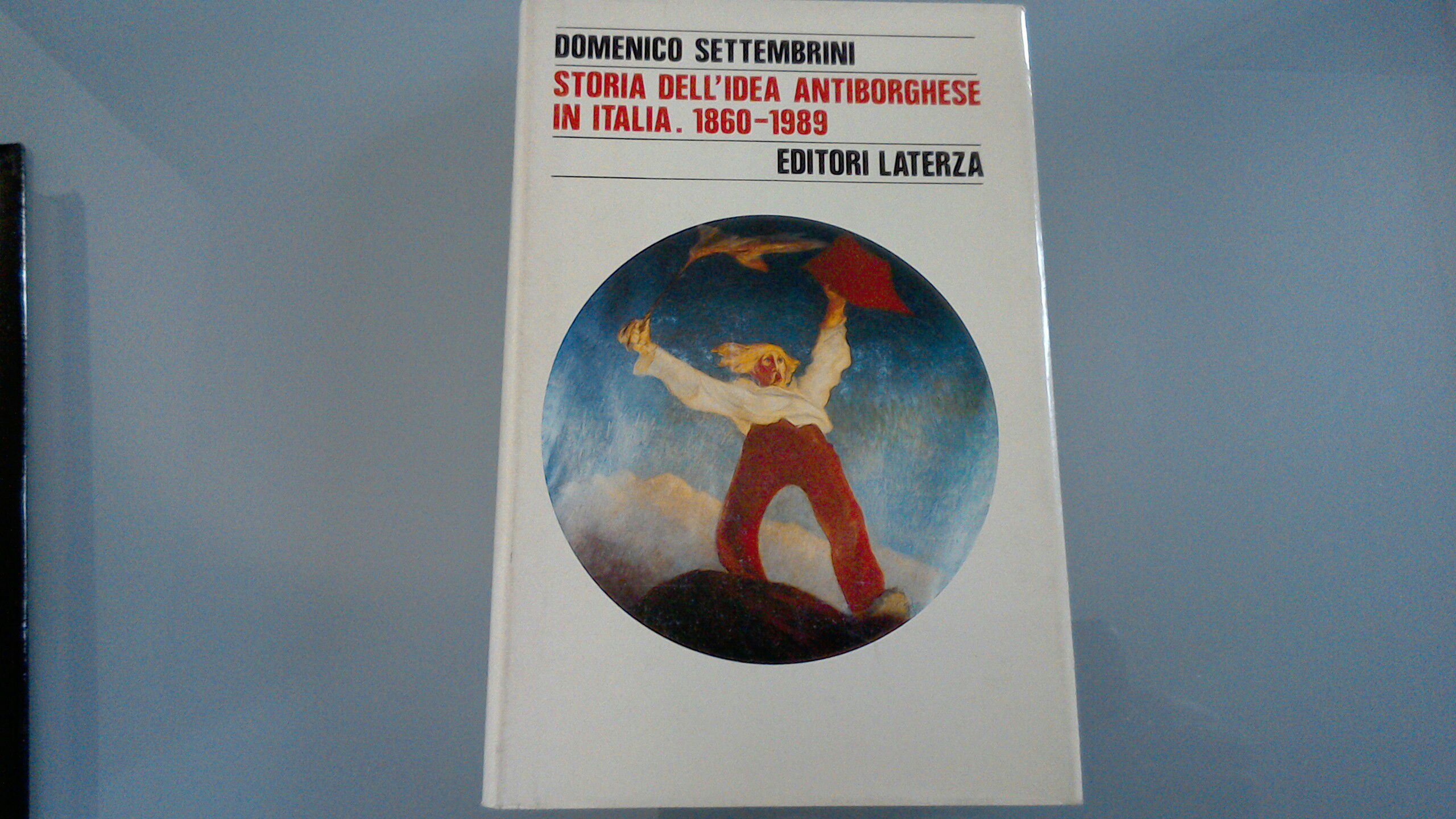 Storia dell'idea antiborghese in Italia. 1860-1989