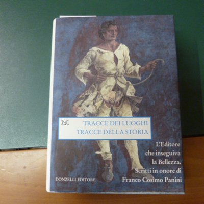 Tracce dei luoghi, tracce della storia - scritti in onore …