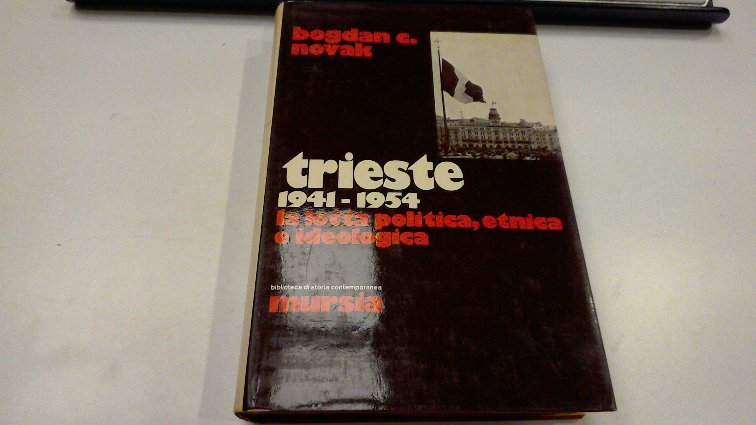 Trieste 1941-1954 - la lotta politica, etnica e ideologica