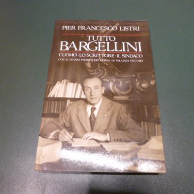 Tutto Bargellini - l'uomo, lo scrittore, il sindaco ( con …