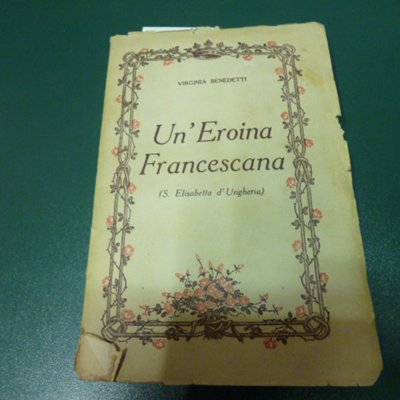 Un'eroina francescana - ( S. Elisabetta d'Ungheria )