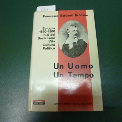 Un uomo un tempo - Bologna 1870-1900: inizi del Socialismo, …