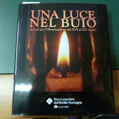 Una luce nel buio - arredi per l'illuminazione dal XVI …