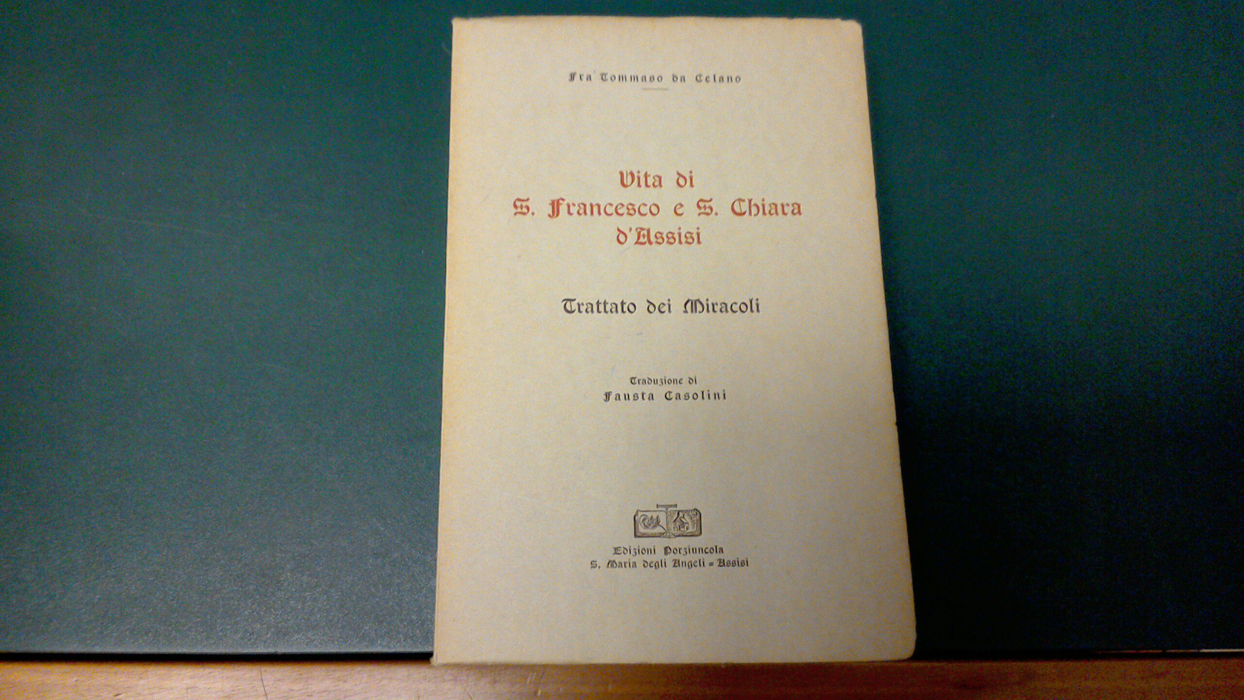 Vita di S. Francesco e S. Chiara d'Assisi - Trattato …