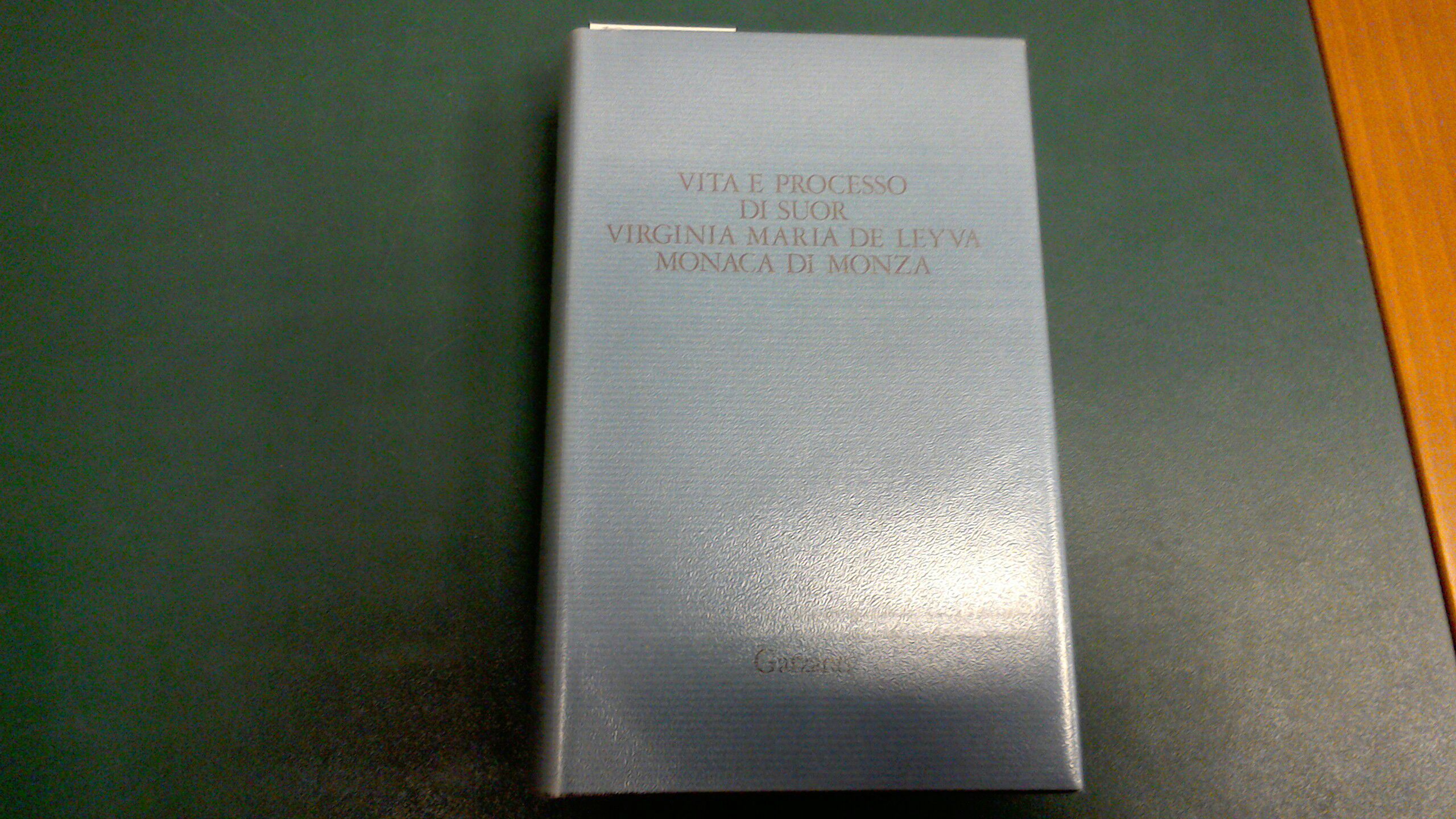Vita e processo di Suor Virginia Maria de Leyva Monaca …