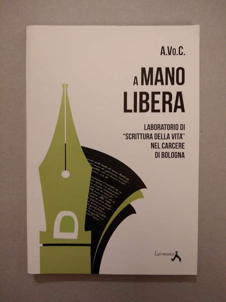 A MANO LIBERA. LABORATORIO DI SCRITTURA CREATIVA NEL CARCERE DI …
