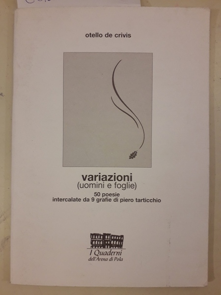 VARIAZIONI (UOMINI E FOGLIE). 50 POESIE INTERCALATE DA 9 GRAFIE …