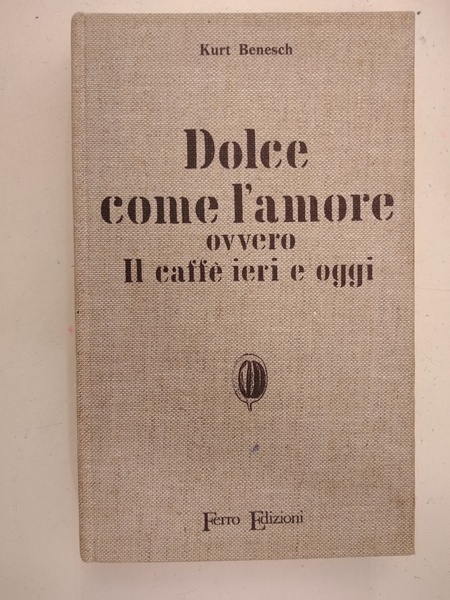 DOLCE COME L'AMORE OVVERO IL CAFFE IERI E OGGI