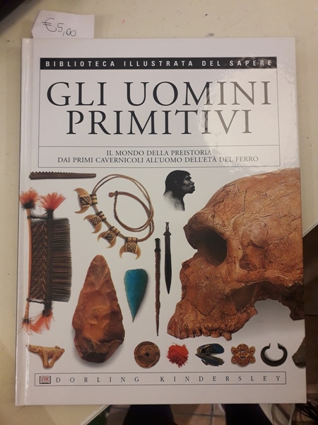 GLI UOMINI PRIMITIVI. IL MONDO DELLA PREISTORIA DAL PRIMI CAVERNICOLI …