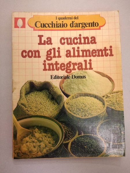 LA CUCINA CON GLI ALIMENTI INTEGRALI