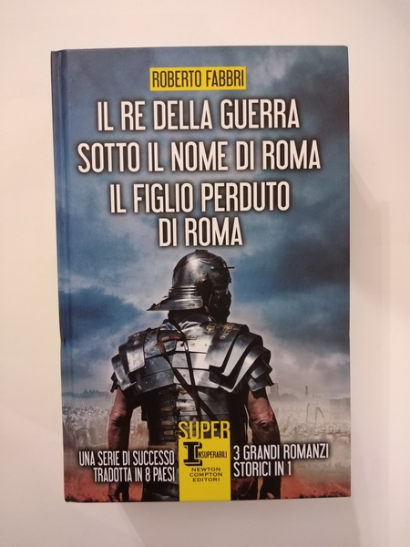 IL RE DELLA GUERRA. SOTTO IL NOME DI ROMA. IL …