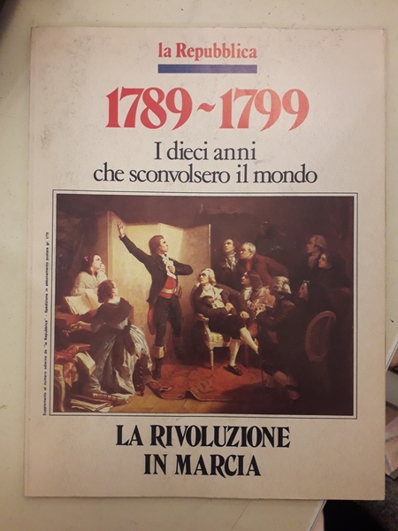 LA RIVOLUZIONE IN MARCIA. 1789-1799 I DIECI ANNI CHE SCONVOLSERO …