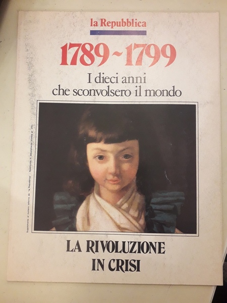 LA RIVOLUZIONE IN CRISI. 1789-1799 I DIECI ANNI CHE SCONVOLSERO …