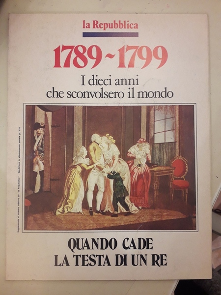 QUANDO CADE LA TESTA DI UN RE. 1789-1799 I DIECI …