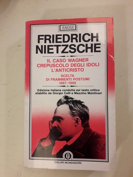 IL CASO WAGNER. CREPUSCOLO DEGLI IDOLI. L'ANTICRISTO. SCELTA DI FRAMMENTI …