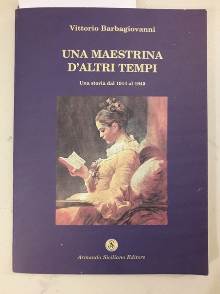 UNA MAESTRINA D'ALTRI TEMPI. UNA STORIA DAL 1914 AL 1945