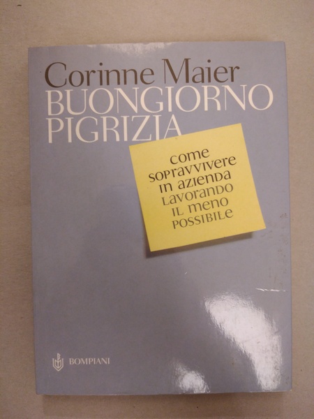 BUONGIORNO PIGRIZIA. COME SOPRAVVIVERE IN AZIENDA LAVORANDO IL MENO POSSIBILE