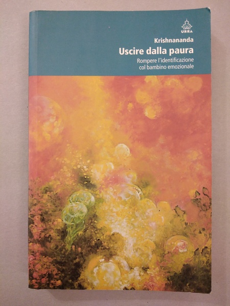 USCIRE DALLA PAURA. ROMPERE L'IDENTIFICAZIONE COL BAMBINO EMOZIONALE