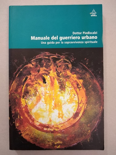 MANUALE DEL GUERRIERO URBANO. UNA GUIDA PER LA SOPRAVVIVENZA SPIRITUALE